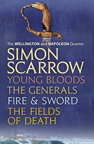 Full Download The Wellington and Napoleon Quartet: Young Bloods, The Generals, Fire and Sword, Fields of Death - Simon Scarrow file in PDF