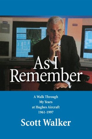 Read Online As I Remember: A walk through my years at Hughes Aircraft 1961-1997 - Scott Walker file in ePub