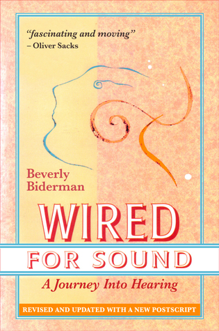 Read Online Wired For Sound: A Journey Into Hearing, Revised And Updated, With A New Postscript - Beverly Biderman | ePub