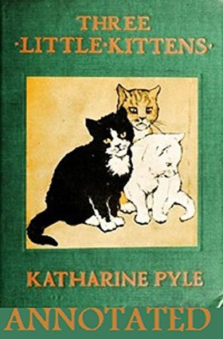 Full Download Three Little Kittens (Illustrated and Annotated) - Katharine Pyle | ePub