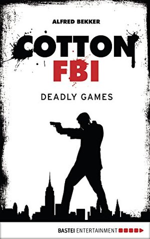 Full Download Cotton FBI - Episode 09: Deadly Games (Cotton FBI: NYC Crime Series) - Alfred Bekker file in ePub