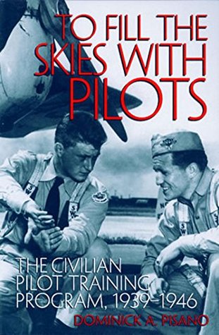 Download To Fill the Skies with Pilots: The Civilian Pilot Training Program, 1939-1946 (Smithsonian History of Aviation and Spaceflight Series) - Dominick A. Pisano | ePub