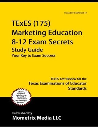 Read Online TExES (175) Marketing Education 8-12 Exam Secrets Study Guide: TExES Test Review for the Texas Examinations of Educator Standards - TExES Exam Secrets Test Prep Team | PDF