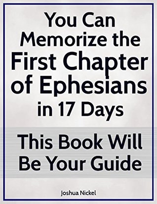 Download You Can Memorize the First Chapter of Ephesians in 17 Days. This Book Will Be Your Guide. - Joshua Nickel file in PDF