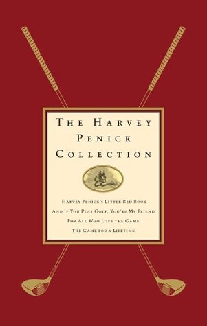 Full Download The Harvey Penick Collection: Harvey Penick's Little Red Book, And If You Play Golf, You're My Friend, For All Who Love the Game, and The Game for a Lifetime - Harvey Penick | PDF