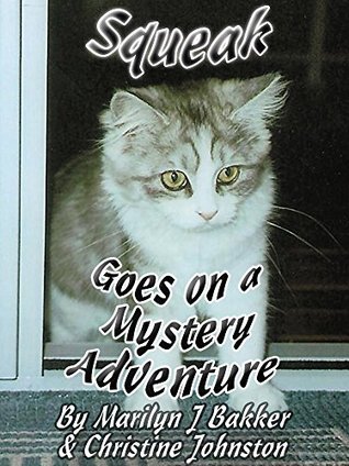 Read Online Squeak Goes on a Mystery Adventure (The Rescued Cats' Adventure Series Book 10) - Marylin Bakker file in PDF