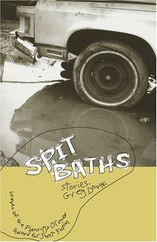 Full Download Spit Baths (Flannery O'Connor Award for Short Fiction): Stories - Greg Downs | ePub