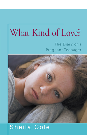 Full Download What Kind of Love?: The Diary of a Pregnant Teenager - Sheila Cole | PDF