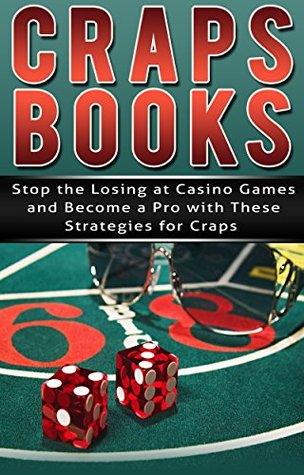 Read Craps: Gambling: Craps Strategies (Sports Betting Poker Lottery) (Slot Casino Craps) - Brent R | ePub