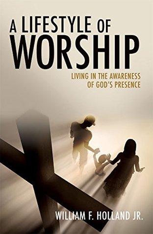 Download A Lifestyle of Worship: Living in the awareness of God's presence - William F. Holland Jr. file in ePub