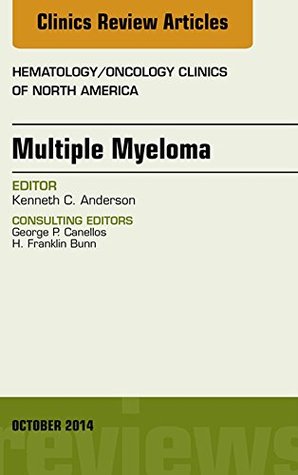 Read Multiple Myeloma, An Issue of Hematology/Oncology Clinics, (The Clinics: Internal Medicine) - Kenneth C. Anderson file in PDF