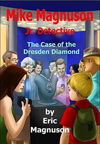 Full Download Mike Magnuson Jr. Detective: The Case of the Dresden Diamond - Eric Magnuson | ePub