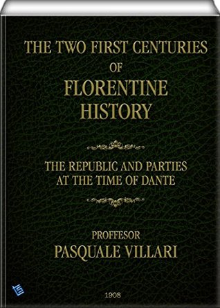 Read The Two First Centuries of Florentine History (illustrated) - Pasquale Villari | PDF