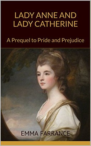 Read Lady Anne and Lady Catherine: A Prequel to Pride and Prejudice - Emma Farrance file in ePub