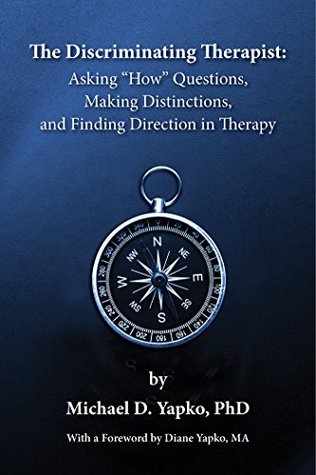 Full Download The Discriminating Therapist: Asking How Questions, Making Distinctions, And Finding Direction in Therapy - Michael D. Yapko file in PDF