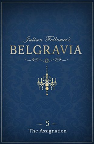 Download Julian Fellowes's Belgravia Episode 5: The Assignation - Julian Fellowes | PDF