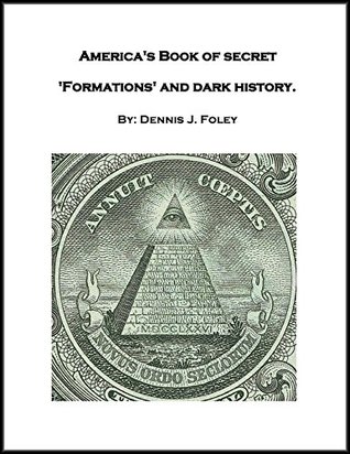 Download America's Book of Secret 'Formations' and Dark History - Dennis Joseph Foley | PDF