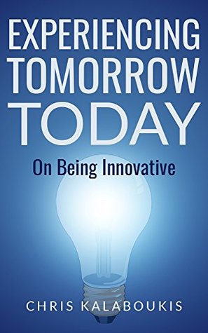 Download Experiencing Tomorrow Today: On Being Innovative - Chris Kalaboukis | ePub