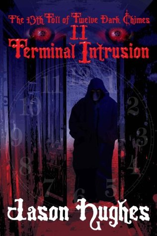 Read Online The 13th Toll of Twelve Dark Chimes II: Terminal Intrusion - Jason Hughes | PDF