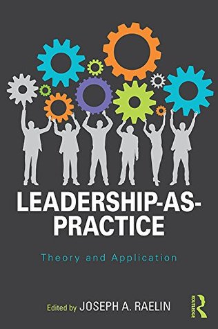 Full Download Leadership-as-Practice: Theory and Application (Routledge Studies in Leadership Research Book 2) - Joseph A. Raelin file in ePub