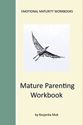 Full Download How To Be An Adult In Parenting Workbook (Emotional Maturity Workbooks) - Kosjenka Muk | PDF