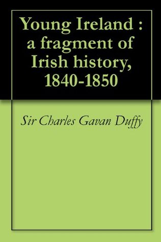 Read Online Young Ireland : a fragment of Irish history, 1840-1850 - Charles Gavan Duffy file in PDF