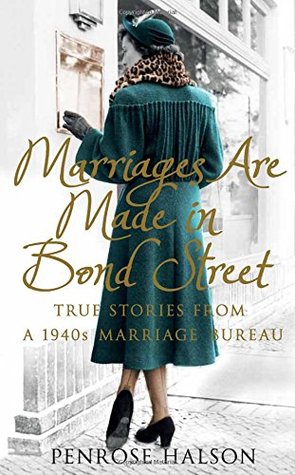 Full Download Marriages Are Made in Bond Street: True Stories from a 1940s Marriage Bureau - Penrose Halson file in PDF