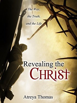 Read Revealing the Christ:: The Way, the Truth, and the Life - Sarah Aschenbach | ePub