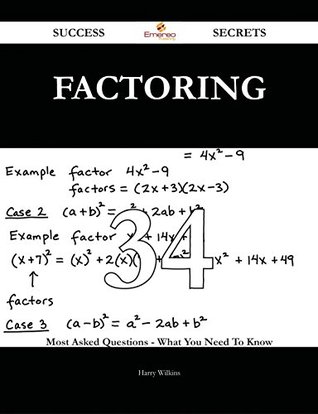 Read Online Factoring 34 Success Secrets - 34 Most Asked Questions On Factoring - What You Need To Know - Harry Wilkins | PDF