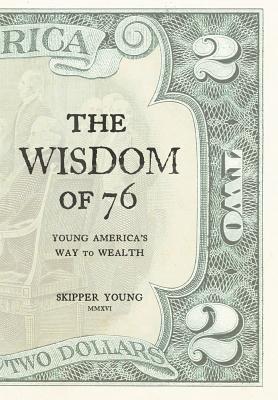 Full Download The Wisdom of 76: Young America's Way to Wealth - Skipper Young | PDF