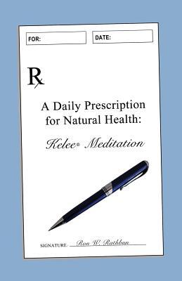 Read A Daily Prescription for Natural Health: Kelee(R) Meditation - Ron W Rathbun file in PDF