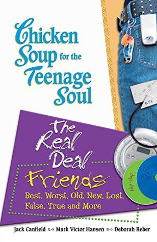 Read Chicken Soup for the Teenage Soul: The Real Deal Friends: Best, Worst, Old, New, Lost, False, True and More - Jack Canfield | ePub