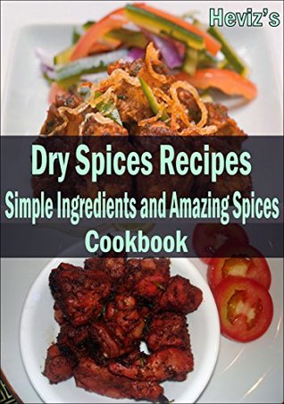 Read Dry Spices Recipes: 101 Delicious, Nutritious, Low Budget, Mouth watering Dry Spices Recipes Cookbook - Heviz's | ePub