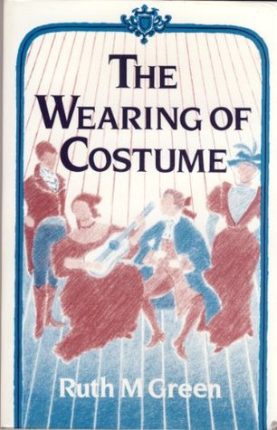 Read Online Wearing of Costume: The Changing Techniques of Wearing Clothes and How to Move in Them - Ruth M. Green file in PDF