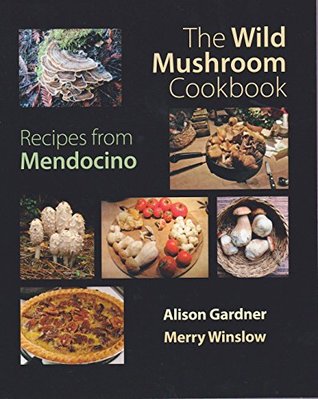 Full Download The Wild Mushroom Cookbook: Recipes From Mendocino - Merry Winslow file in PDF