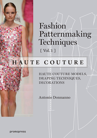 Full Download Fashion Patternmaking Techniques - Haute Couture: Vol.1 (Fashion Patternmakng Technique) - Antonio Donnanno | ePub