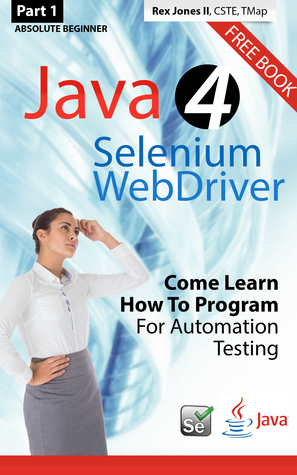 Download (Part 1) Absolute Beginner: Java 4 Selenium WebDriver: Come Learn How To Program For Automation Testing - Rex Jones II file in PDF