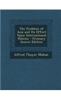 Full Download The Problem of Asia and Its Effect Upon International Policies - Alfred Thayer Mahan | PDF