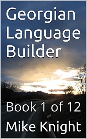 Read Georgian Language Builder: Book 1 of 12 (Essential Words Series 27) - Mike Knight | PDF