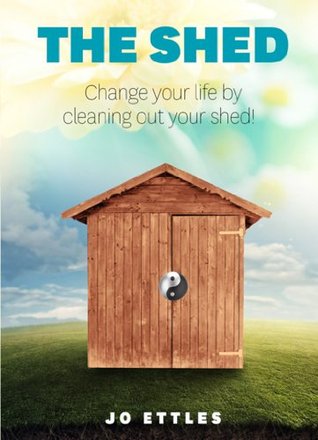 Download The Shed: Change Your Life by Cleaning Out Your Shed - Jo Ettles file in PDF