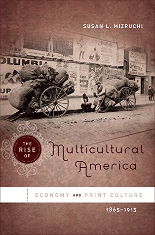 Read Online The Rise of Multicultural America: Economy and Print Culture, 1865-1915 - Susan L. Mizruchi file in ePub