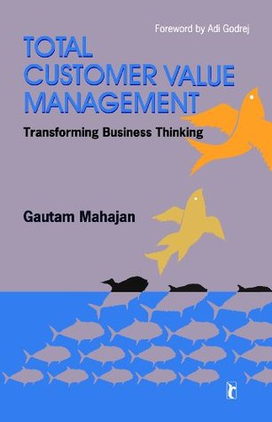 Read Online Total Customer Value Management Transforming Business Thinking - Gautam Mahajan file in PDF