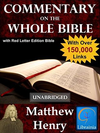 Read Matthew Henry's Commentary on the Whole Bible with Red Letter Edition Bible (Over 150,000 Links - Unabridged) - Matthew Henry | ePub