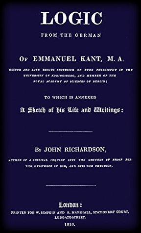 Full Download Logic from the German of Emmanuel Kant (1819): to which is annexed A Sketch of his Life and Writings. - John Richardson file in ePub