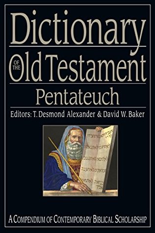 Full Download Dictionary of the Old Testament: Pentateuch: A Compendium of Contemporary Biblical Scholarship (The IVP Bible Dictionary Series) - T. Desmond Alexander | ePub