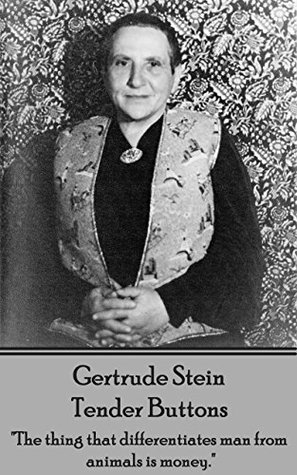 Download Tender Buttons: The thing that differentiates man from animals is money. - Gertrude Stein | PDF