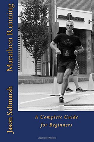 Read Online Marathon Running: A Complete Guide for Beginners - Jason Saltmarsh | ePub