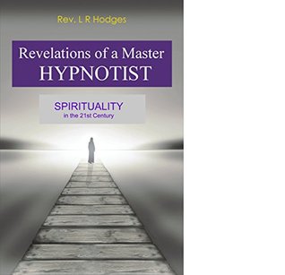 Read REVELATIONS OF A MASTER HYPNOTIST: Spirituality in the 21st Century - L.R. Hodges file in ePub