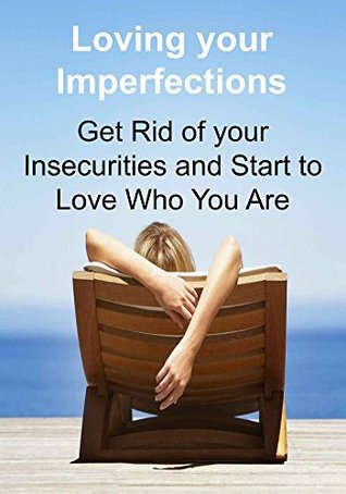 Read Loving your Imperfections: Get Rid of your Insecurities and Start to Love Who You Are - Gary Radad | ePub