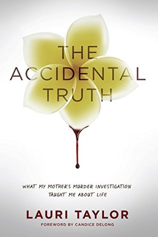 Read The Accidental Truth: What My Mother's Murder Taught Me About Life - Lauri Taylor file in PDF